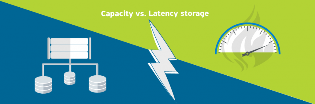 Latency vs. Capacity storage